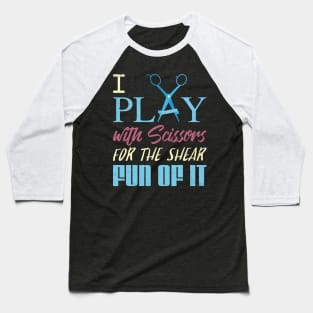 I Play with Scissors for the Shear Fun of It!: Hairdresser Baseball T-Shirt